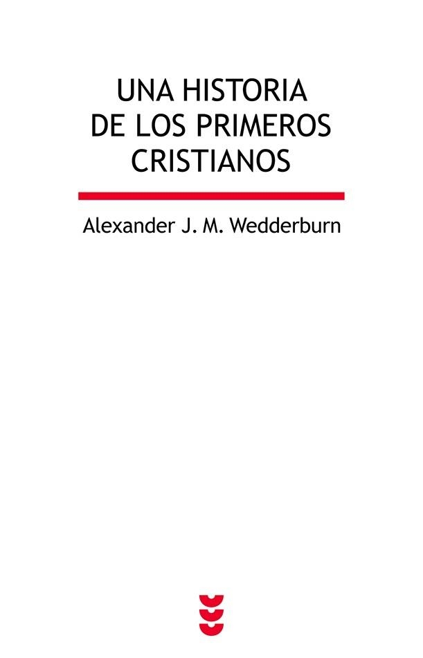UNA HISTORIA DE LOS PRIMEROS CRISTIANOS | 9788430119103 | WEDDERBURN, ALEXANDER | Libreria Geli - Librería Online de Girona - Comprar libros en catalán y castellano