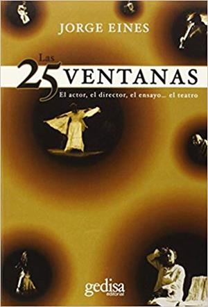 LAS 25 VENTANAS.EL ACTOR,EL DIRECTOR,EL ENSAYO...EL TEATRO | 9788497849319 | EINES,JORGE | Libreria Geli - Librería Online de Girona - Comprar libros en catalán y castellano