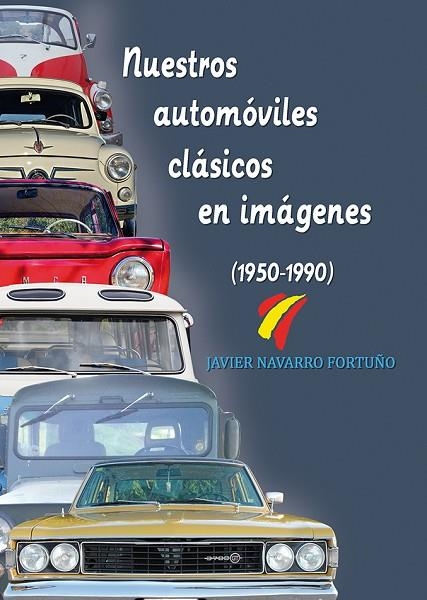 NUESTROS AUTOMÓVILES CLÁSICOS EN IMÁGENES(1950-1990) | 9788415801436 | NAVARRO FORTUÑO,JAVIER | Libreria Geli - Librería Online de Girona - Comprar libros en catalán y castellano