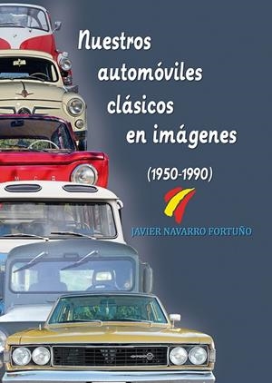 NUESTROS AUTOMÓVILES CLÁSICOS EN IMÁGENES(1950-1990) | 9788415801436 | NAVARRO FORTUÑO,JAVIER | Llibreria Geli - Llibreria Online de Girona - Comprar llibres en català i castellà