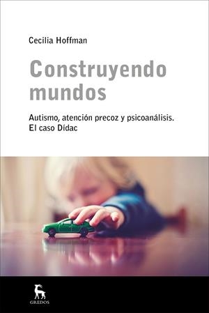 CONSTRUYENDO MUNDOS(AUTISMO,ATENCIÓN PRECOZ Y PSICOANÁLISIS.EL CASO DÍDAC) | 9788424930363 | HOFFMAN,CECILIA | Libreria Geli - Librería Online de Girona - Comprar libros en catalán y castellano