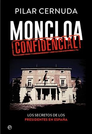 MONCLOA CONFIDENCIAL LOS SECRETOS DE LOS PRESIDENTES EN ESPAÑA | 9788490608456 | CERNUDA,PILAR | Llibreria Geli - Llibreria Online de Girona - Comprar llibres en català i castellà