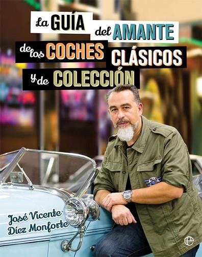 LA GUÍA DEL AMANTE DE LOS COCHES CLÁSICOS Y DE COLECCIÓN | 9788490608463 | DÍEZ MONFORTE,JOSÉ VICENTE | Libreria Geli - Librería Online de Girona - Comprar libros en catalán y castellano