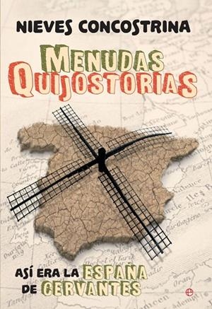 MENUDAS QUIJOSTORIAS. ASÍ ERA LA ESPAÑA DE CERVANTES | 9788490608487 | CONCOSTRINA,NIEVES | Llibreria Geli - Llibreria Online de Girona - Comprar llibres en català i castellà
