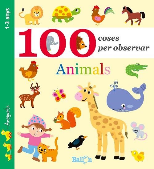ANIMALS (100 COSES PER OBSERVAR) | 9789463074728 | BALLON | Libreria Geli - Librería Online de Girona - Comprar libros en catalán y castellano