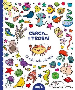 EL MÓN DELS ANIMALS (CERCA... I TROBA!) | 9789463075084 | BALLON | Libreria Geli - Librería Online de Girona - Comprar libros en catalán y castellano