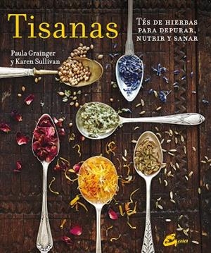 TISANAS.TÉS DE HIERBAS PARA DEPURAR,NUTRIR Y SANAR | 9788484456001 | GRAINGER,PAULA/SULLIVAN,KAREN | Libreria Geli - Librería Online de Girona - Comprar libros en catalán y castellano
