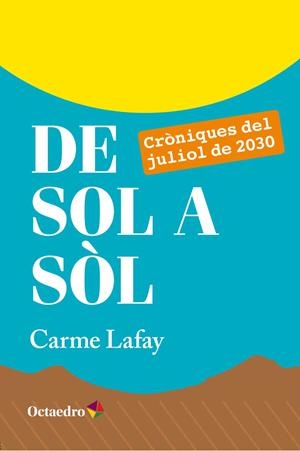 DE SOL A SÒL.CRÒNIQUES DEL JULIOL DE 2030 | 9788499218779 | LAFAY,CARME | Libreria Geli - Librería Online de Girona - Comprar libros en catalán y castellano