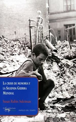 LA CRISIS DE MEMORIA Y LA SEGUNDA GUERRA MUNDIAL | 9788477742678 | RUBIN SULEIMAN,SUSAN | Libreria Geli - Librería Online de Girona - Comprar libros en catalán y castellano