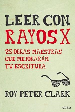 LEER CON RAYOS X.25 OBRAS MAESTRAS QUE MEJORARÁN TU ESCRITURA | 9788490652350 | CLARK,ROY PETER | Llibreria Geli - Llibreria Online de Girona - Comprar llibres en català i castellà