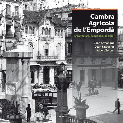 CAMBRA AGRÍCOLA DE L'EMPORDÀ.ARQUITECTURA,ECONOMIA I SOCIETAT | 9788415885504 | ARMANGUÉ,JOAN/FALGUERAS,JOAN/TESTART,ALBERT | Libreria Geli - Librería Online de Girona - Comprar libros en catalán y castellano