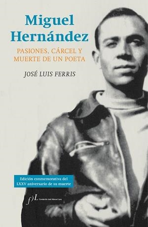 MIGUEL HERNÁNDEZ.PASIONES,CÁRCEL Y MUERTE DE UN POETA | 9788415673279 | FERRIS,JOSÉ LUIS  | Libreria Geli - Librería Online de Girona - Comprar libros en catalán y castellano