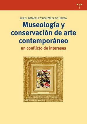 MUSEOLOGÍA Y CONSERVACIÓN DE ARTE CONTEMPORÁNEO.UN CONFLICTO DE INTERESES | 9788497049597 | ROTAECHE Y GONZÁLEZ DE UBIETA,MIKEL | Llibreria Geli - Llibreria Online de Girona - Comprar llibres en català i castellà