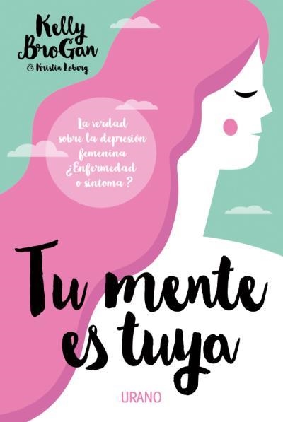 TU MENTE ES TUYA. LA VERDAD SOBRE LA DEPRESIÓN FEMENINA. ¿ENFERMEDAD O SÍNTOMA? | 9788479539597 | LOBERG,KRISTIN/BROGAN,KELLY | Libreria Geli - Librería Online de Girona - Comprar libros en catalán y castellano