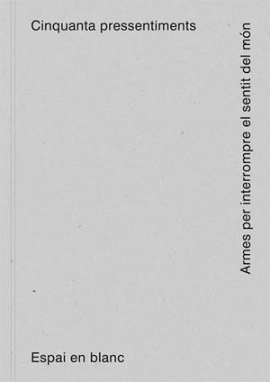 CINQUANTA PRESSENTIMENTS.ARMES PER INTERROMPRE EL SENTIT DEL MÓN | 9788472907768 | Llibreria Geli - Llibreria Online de Girona - Comprar llibres en català i castellà