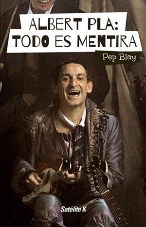 ALBERT PLA:TODO ES MENTIRA | 9788494487415 | BLAY,PEP | Libreria Geli - Librería Online de Girona - Comprar libros en catalán y castellano
