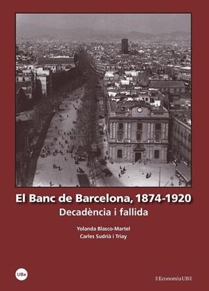 EL BANC DE BARCELONA(1874-1920)DECADÈNCIA I FALLIDA | 9788447539772 | BLASCO MARTEL,YOLANDA/SUDRIÀ TRIAY,CARLES | Llibreria Geli - Llibreria Online de Girona - Comprar llibres en català i castellà