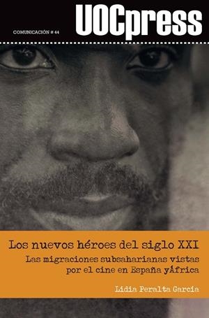 LOS NUEVOS HÉROES DEL SIGLO XXI. LAS MIGRACIONES SUBSAHARIANAS VISTAS POR EL CINE EN ESPAÑA Y ÁFRICA | 9788491164487 | PERALTA GARCÍA,LIDIA | Libreria Geli - Librería Online de Girona - Comprar libros en catalán y castellano