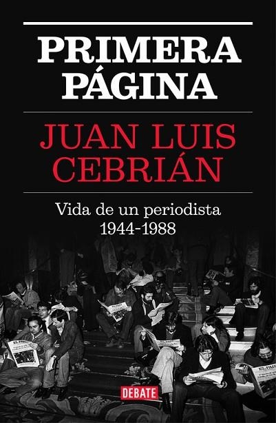 PRIMERA PÁGINA.VIDA DE UN PERIODISTA 1944-1988 | 9788499927329 | CEBRIAN,JUAN LUIS | Libreria Geli - Librería Online de Girona - Comprar libros en catalán y castellano