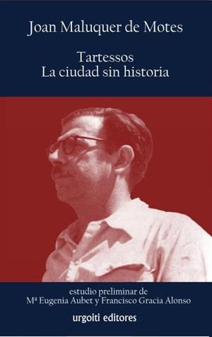 TARTESSOS,LA CIUDAD SIN HISTORIA | 9788494099182 | MALUQUER DE MOTES,JOAN | Libreria Geli - Librería Online de Girona - Comprar libros en catalán y castellano