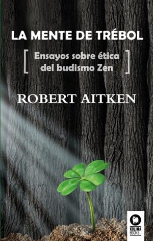 LA MENTE DE TRÉBOL.ENSAYOS SOBRE ÉTICA DEL BUDISMO ZEN | 9788416364725 | AITKEN,ROBERT | Libreria Geli - Librería Online de Girona - Comprar libros en catalán y castellano