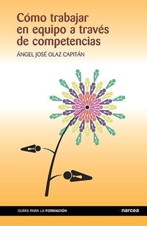 CÓMO TRABAJAR EN EQUIPO A TRAVÉS DE COMPETENCIAS | 9788427722248 | OLAZ CAPITÁN,JOSÉ ÁNGEL | Libreria Geli - Librería Online de Girona - Comprar libros en catalán y castellano