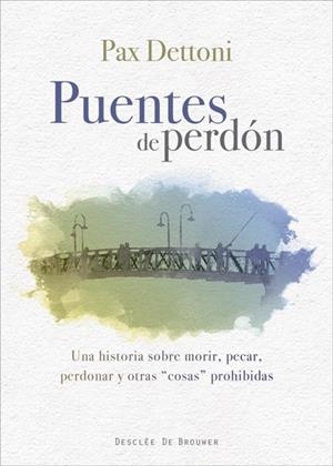PUENTES DE PERDÓN.UNA HISTORIA SOBRE MORIR,PECAR,PERDONAR Y OTRAS COSAS PROHIBIDAS | 9788433028815 | DETTONI,PAX | Libreria Geli - Librería Online de Girona - Comprar libros en catalán y castellano