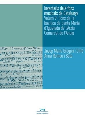 INVENTARIS DELS FONS MUSICALS DE CATALUNYA VOLUM 9.FONS D ELA BASÍLICA DE SANTA MARIA D'IGUALADA DE L'AXIU COMARCAL DE L'ANOIA | 9788449066337 | BONASTRE I BERTRAN,FRANCESC/GREGORI I CIFRÉ,JOSEP MARIA/CANELA I GRAU,MONTSERRAT | Llibreria Geli - Llibreria Online de Girona - Comprar llibres en català i castellà