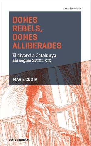 DONES REBELS,DONES ALLIBERADES.EL DIVORCI A CATALUNYA ALS SEGLES XVIII I XIX | 9788497665810 | COSTA,MARIE | Libreria Geli - Librería Online de Girona - Comprar libros en catalán y castellano