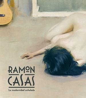 RAMON CASAS.LA MODERNIDAD ANHELADA | 9788494561320 | DOMÈNECH I VIVES,IGNASI/QUÍLEZ CORELLA,FRANCESC | Llibreria Geli - Llibreria Online de Girona - Comprar llibres en català i castellà