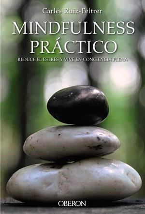 MINDFULNESS PRÁCTICO.REDUCE EL ESTRÉS Y VIVE EN CONCIENCIA PLENA | 9788441538634 | RUIZ-FELTRER,CARLES | Libreria Geli - Librería Online de Girona - Comprar libros en catalán y castellano