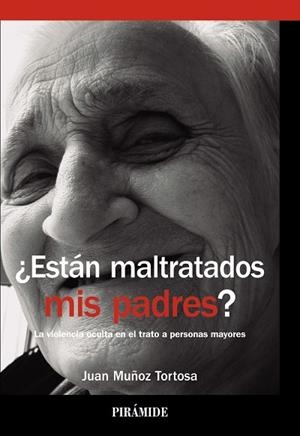 ESTÁN MALTRATADOS MIS PADRES? LA VIOLENCIA OCULTA EN EL TRATO A PERSONAS MAYORES | 9788436832211 | MUÑOZ TORTOSA,JUAN | Llibreria Geli - Llibreria Online de Girona - Comprar llibres en català i castellà