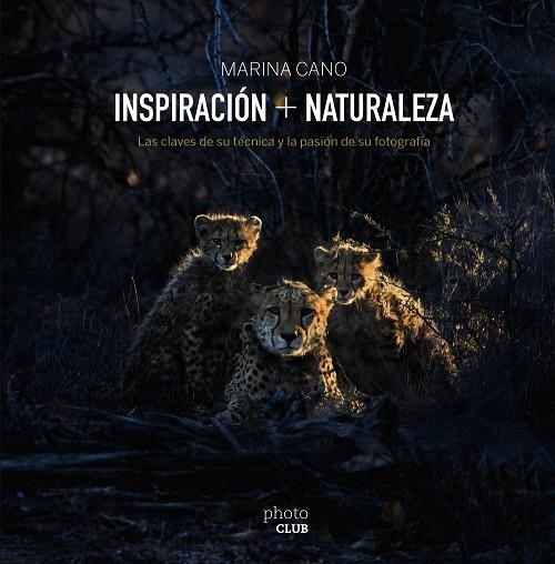 INSPIRACIÓN & NATURALEZA.LAS CLAVES DE SU TÉCNICA Y LA PASIÓN DE SU FOTOGRAFÍA | 9788441538313 | CANO,MARINA | Llibreria Geli - Llibreria Online de Girona - Comprar llibres en català i castellà