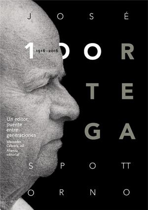 JOSÉ ORTEGA SPOTTORNO (1916-2016).UN EDITOR,PUENTE ENTRE GENERACIONES | 9788491045489 | Llibreria Geli - Llibreria Online de Girona - Comprar llibres en català i castellà