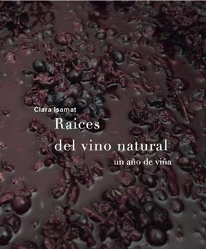 RAÍCES DEL VINO NATURAL.UN AÑO DE VIÑA | 9788494611209 | ISAMAT RIVIÈRE,CLARA | Libreria Geli - Librería Online de Girona - Comprar libros en catalán y castellano