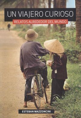 UN VIAJERO CURIOSO.RELATOS ALREDEDOR DEL MUNDO | 9789873342974 | MAZZONCINI,ESTEBAN | Llibreria Geli - Llibreria Online de Girona - Comprar llibres en català i castellà