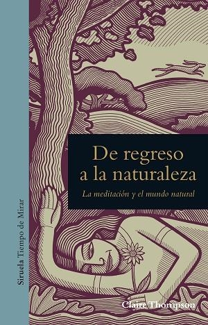 DE REGRESO A LA NATURALEZA.LA MEDITACIÓN Y EL MUNDO NATURAL | 9788416854455 | THOMPSON,CLAIRE | Llibreria Geli - Llibreria Online de Girona - Comprar llibres en català i castellà