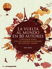 LA VUELTA AL MUNDO EN 80 AUTORES.CONVERSACIONES CON LOS MEJORES ESCRITORES DE NUESTRO TIEMPO | 9788416372317 | AYÉN,XAVI | Libreria Geli - Librería Online de Girona - Comprar libros en catalán y castellano