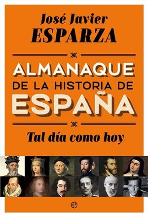 TAL DÍA COMO HOY.ALMANAQUE DE LA HISTORIA DE ESPAÑA | 9788490608500 | ESPARZA,JOSÉ JAVIER | Llibreria Geli - Llibreria Online de Girona - Comprar llibres en català i castellà