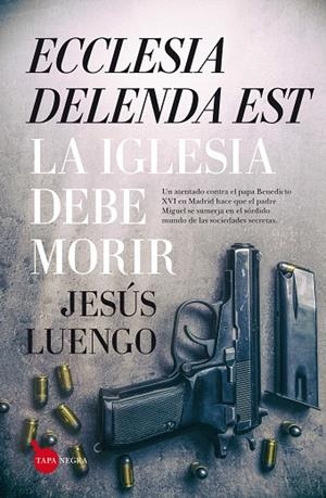 ECCLESIA DELENDA EST LA IGLESIA DEBE MORIR | 9788416776139 | LUENGO,JESUS | Libreria Geli - Librería Online de Girona - Comprar libros en catalán y castellano