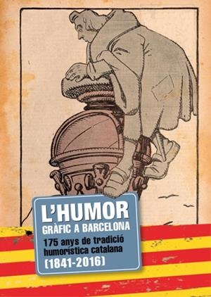 L'HUMOR GRAFIC A BARCELONA.175 ANYS DE TRADICIO HUMORISTICA CATALANA 1841-2016 | 9788416547005 | Llibreria Geli - Llibreria Online de Girona - Comprar llibres en català i castellà