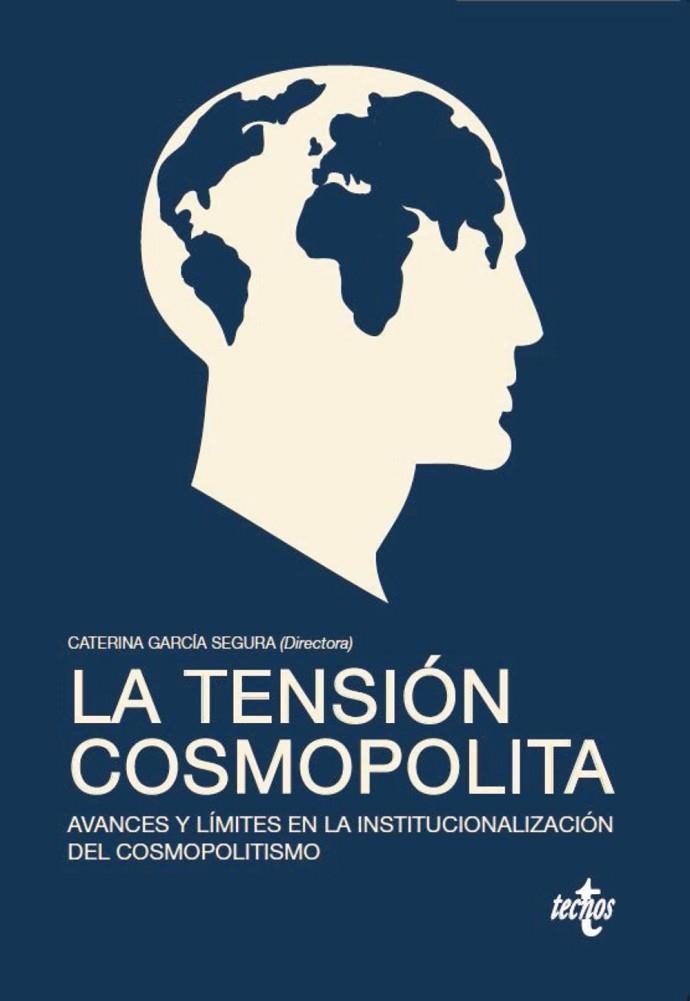 LA TENSIÓN COSMOPOLITA.AVANCES Y LÍMITES EN LA INSTITUCIONALIZACIÓN DEL COSMOPOLITISMO | 9788430969203 | GARCÍA SEGURA,CATERINA/ABEGÓN NOVELLA,MARTA/ELIZALDE,MIGUEL ÁNGEL/GUTIÉRREZ-SOLANA JOURNOUD,ANDE | Libreria Geli - Librería Online de Girona - Comprar libros en catalán y castellano