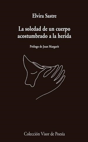 LA SOLEDAD DE UN CUERPO ACOSTUMBRADO A LA HERIDA | 9788498959741 | SASTRE,ELVIRA | Llibreria Geli - Llibreria Online de Girona - Comprar llibres en català i castellà