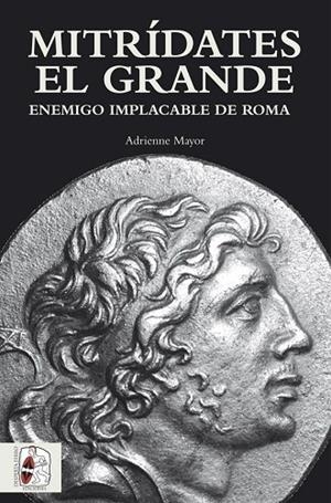 MITRÍDATES EL GRANDE.ENEMIGO IMPLACABLE DE ROMA | 9788494518768 | MAYOR,ADRIENNE | Llibreria Geli - Llibreria Online de Girona - Comprar llibres en català i castellà