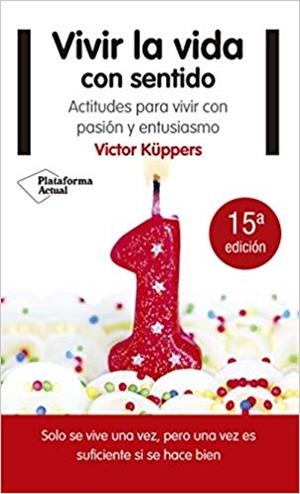 VIVIR LA VIDA CON SENTIDO | 9788416620791 | KÜPPERS,VICTOR | Libreria Geli - Librería Online de Girona - Comprar libros en catalán y castellano
