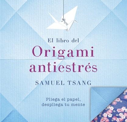 EL LIBRO DEL ORIGAMI ANTIESTRÉS | 9788401018565 | TSANG,SAMUEL | Llibreria Geli - Llibreria Online de Girona - Comprar llibres en català i castellà