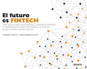 EL FUTURO ES FINTECH.UNA GUÍA PARA INVERSORES,EMPRENDEDORES Y VISIONARIOS PARA ENTENDER LA NUEVA REVOLUCIÓN TECNOLÓGICA | 9788423426560 | CHISHTI,SUSANNE/BARBERIS,JANOS (EDS.) | Llibreria Geli - Llibreria Online de Girona - Comprar llibres en català i castellà