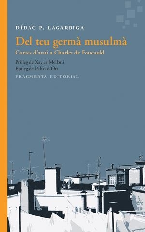 DEL TEU GERMÀ MUSULMÀ.CARTES D'AVUI A CHARLES DE FOUCAULD | 9788415518563 | LAGARRIGA,DÍDAC P. | Llibreria Geli - Llibreria Online de Girona - Comprar llibres en català i castellà