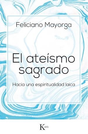 EL ATEÍSMO SAGRADO.HACIA UNA ESPIRITUALIDAD LAICA | 9788499885438 | MAYORGA,FELICIANO | Libreria Geli - Librería Online de Girona - Comprar libros en catalán y castellano