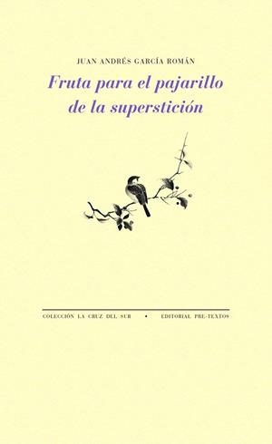 FRUTA PARA EL PAJARILLO DE LA SUPERSTICIÓN | 9788416906093 | GARCÍA ROMÁN,JUAN ANDRÉS | Llibreria Geli - Llibreria Online de Girona - Comprar llibres en català i castellà